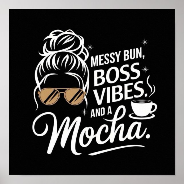 Messy Bun, Boss Vibes & Mocha ☕ ✨ Poster (Vorne)