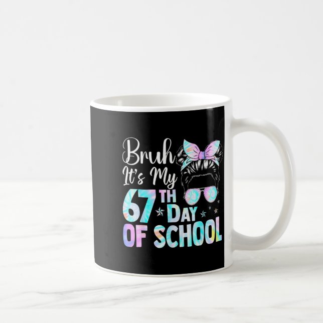 Messy Bun Bruh It's My 67th Day Of School Students Kaffeetasse (Rechts)