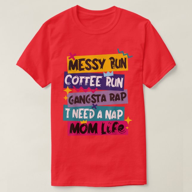 Messy Bun Coffee Run Gangsta Rap Ich brauche eine  T-Shirt (Design vorne)