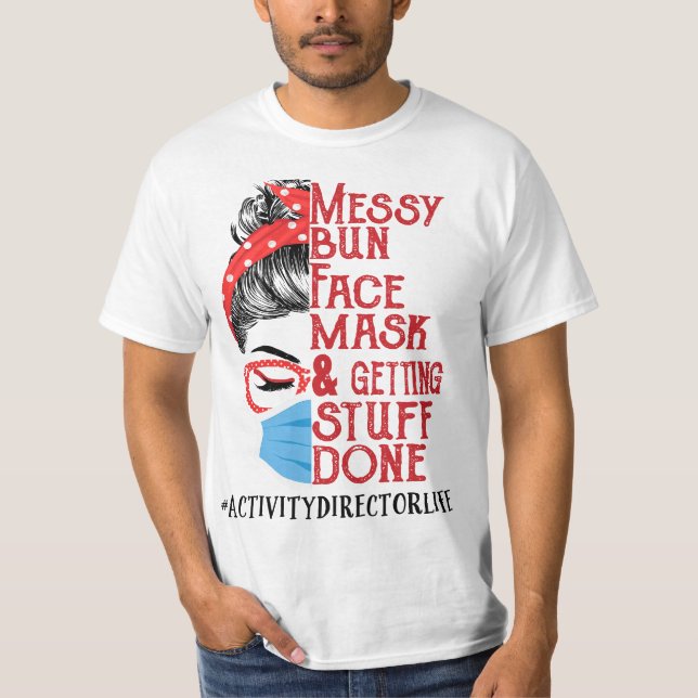Messy Bun Face Mask Getting Stuff Done Activity Di T-Shirt (Vorderseite)
