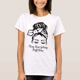 Messy Bun Getting Stuff Done T-Shirt
