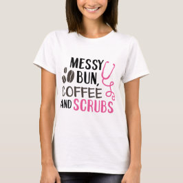 Messy Bun, Kaffee und Scrubs T-Shirt
