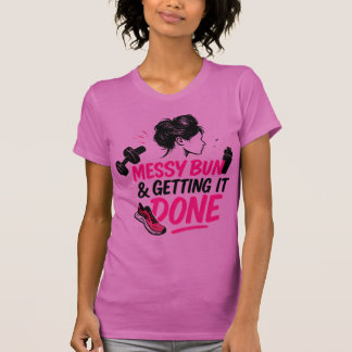 Messy Bun Mom Life Getting Done Design T-Shirt