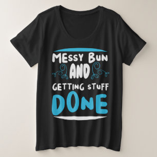 Messy bun und alles erledigen lassen große größe T-Shirt