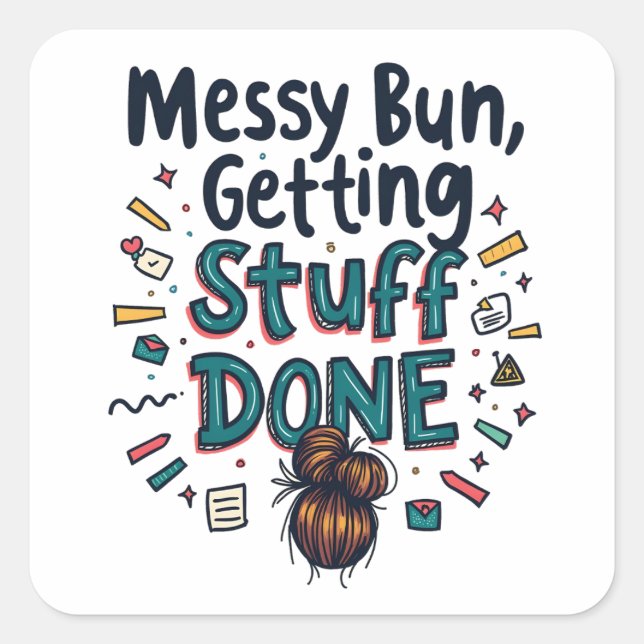 Messy Buns Getting Stuff Fertige lustige Mama Quadratischer Aufkleber (Vorderseite)