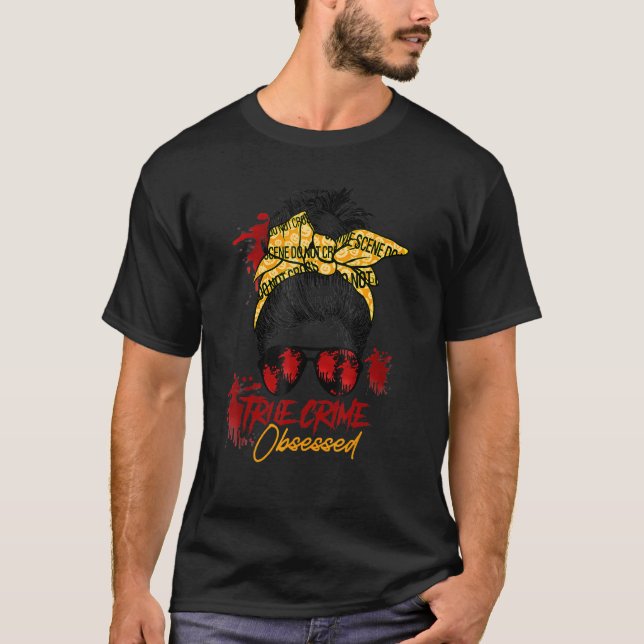 Messy Hair Bun True Crime Obsessed Junkie Serial T-Shirt (Vorderseite)
