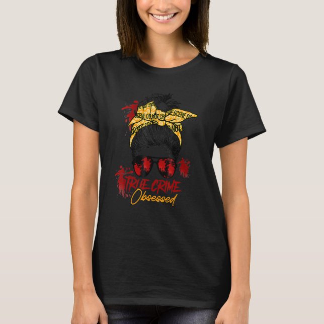 Messy Hair Bun True Crime Obsessed Junkie Serial T-Shirt (Vorderseite)