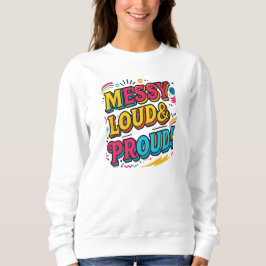 "Messy Loud & Proud" Sweatshirt