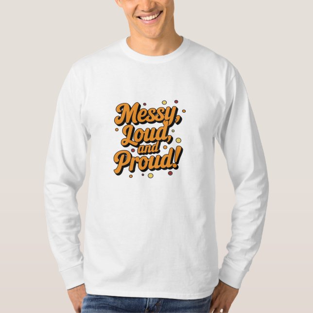 "Messy Loud & Proud" T-Shirt (Vorderseite)