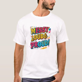 "Messy Loud & Proud" T-Shirt