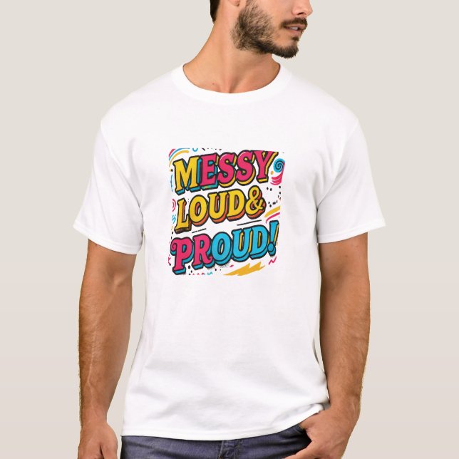 "Messy Loud & Proud" T-Shirt (Vorderseite)