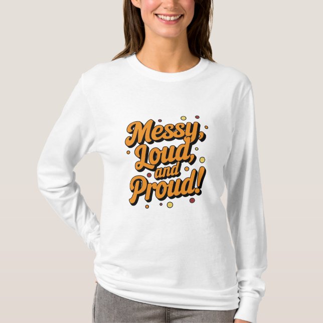 "Messy Loud & Proud" T-Shirt (Vorderseite)