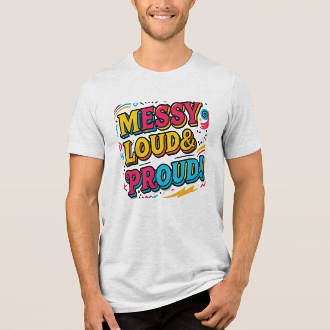 "Messy Loud & Proud" Tri-Blend Shirt (Vorderseite)