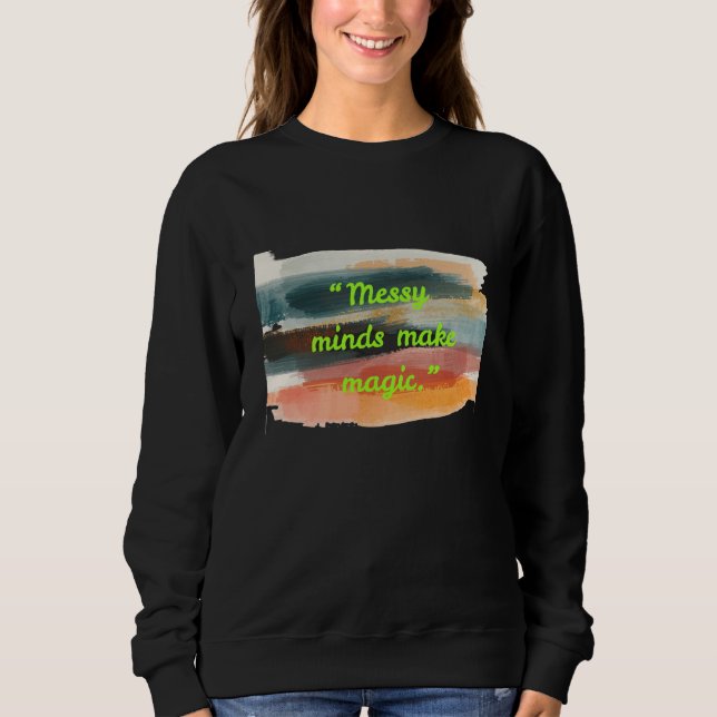 Messy Minds Make Magic | Abstract Brush Stroke Art Sweatshirt (Vorderseite)