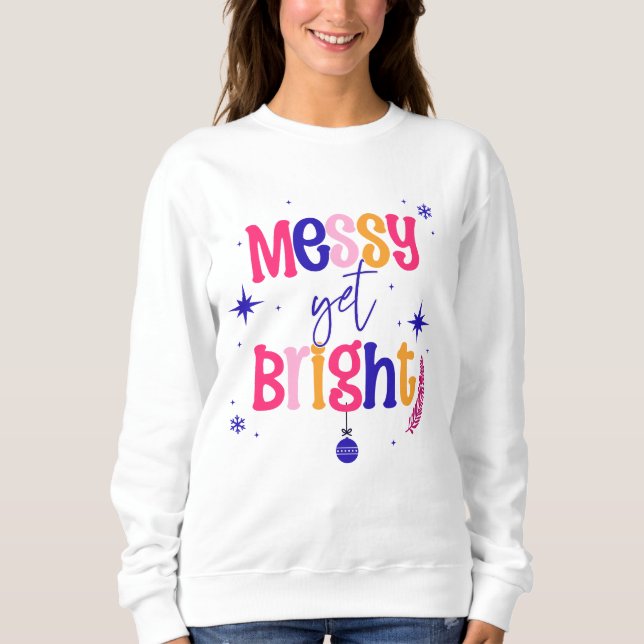 Messy yet Bright Sweatshirt (Vorderseite)