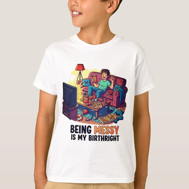 Messy zu sein ist mein Geburtsrecht T-Shirt (Vorderseite)