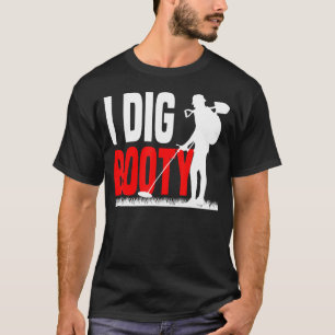 Metal Detection Treasure Hunt Detectorist I dig b T-Shirt
