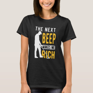 Metal Detectorist Detector the Next Beep T-Shirt