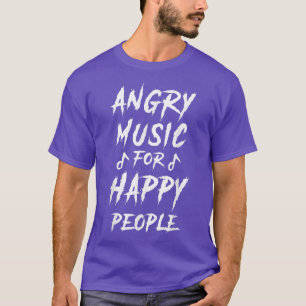 Metal Music Fan - Angry Music for happy People T-Shirt