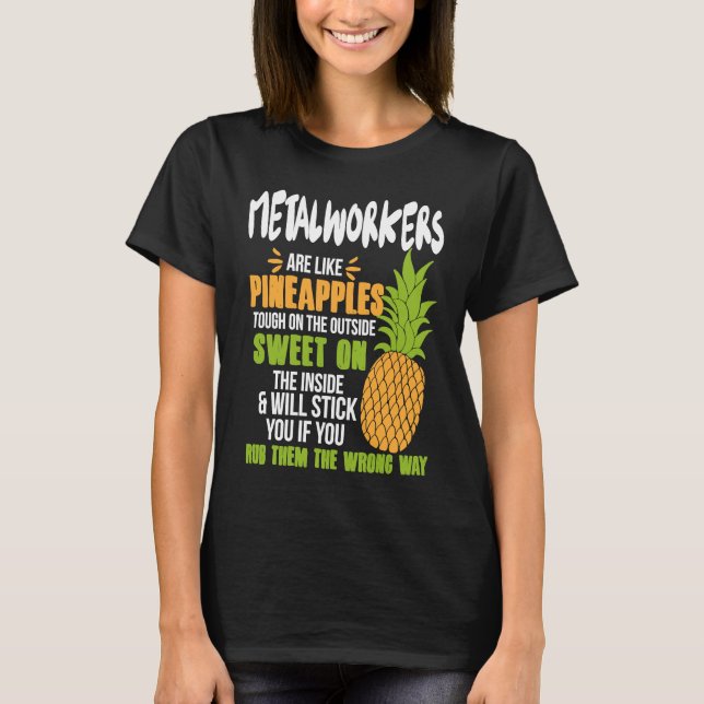 Metalworkers Are Like Pineapples   Work T-Shirt (Vorderseite)