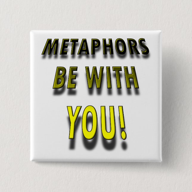 Metaphern sind mit Ihnen lustiges Button (Vorderseite)