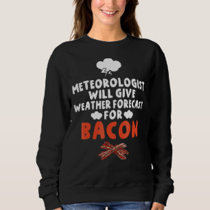 Meteorologe geben Wettervorhersage für Bacon Sweatshirt