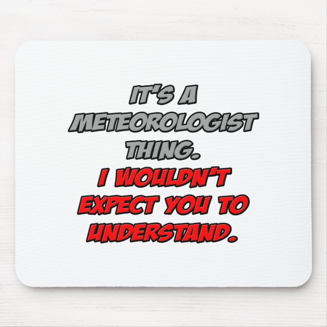 Meteorologe Sie würden es nicht verstehen Mousepad (Vorne)