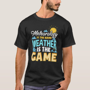 Meteorologie ist der Name, Wetter ist das Spielmet T-Shirt