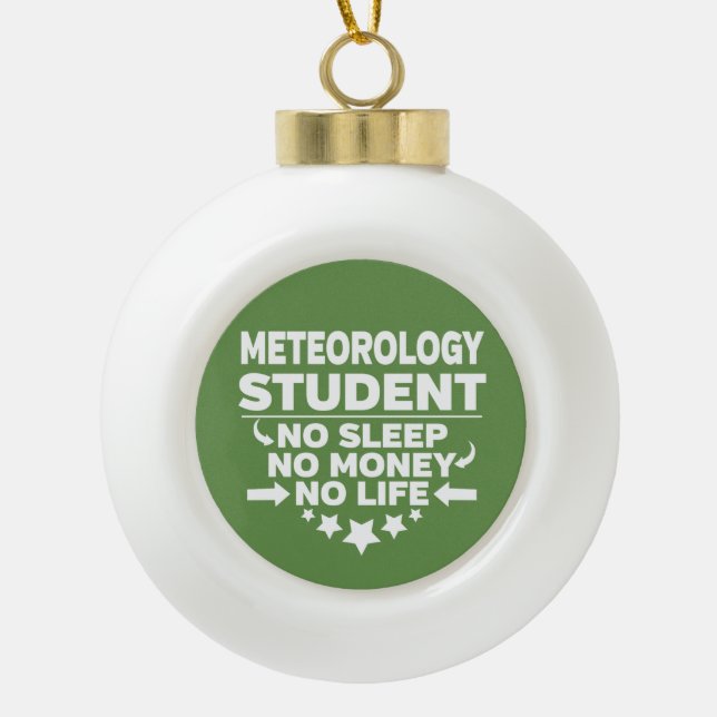Meteorologie Student No Life oder Money Keramik Kugel-Ornament (Vorderseite)