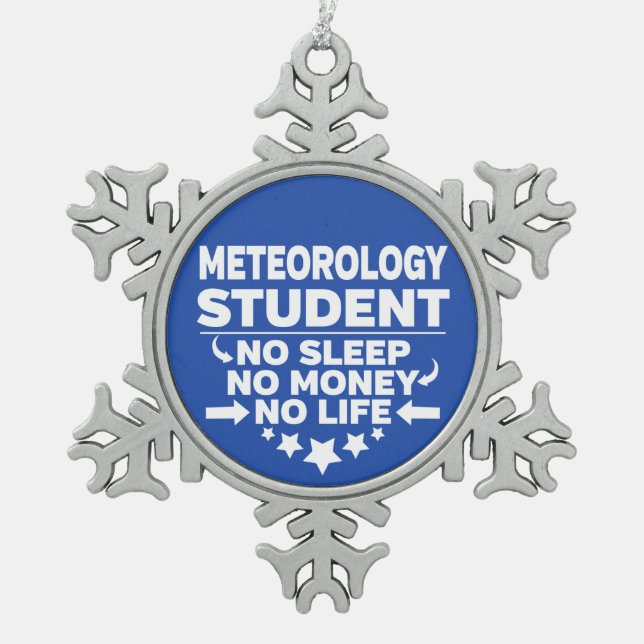 Meteorologie Student No Life oder Money Schneeflocken Zinn-Ornament (Vorderseite)