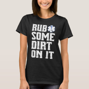 Mettez du Dirt dessus T-Shirt Paramedic Emt Ems