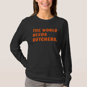 Metzger Die Welt braucht Metzger Sprichwort Beef T-Shirt
