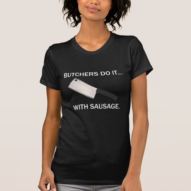 Metzger tun es... Mit Wurst. T-Shirt (Vorderseite)