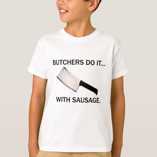 Metzger tun es... Mit Wurst. T-Shirt (Vorderseite)