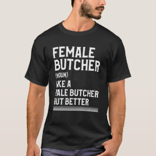 Metzgerinnen wie ein männlicher Metzger, aber bess T-Shirt