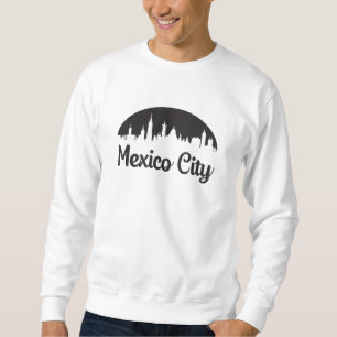 Mexico City City City City City Skyline Trip Funny Sweatshirt