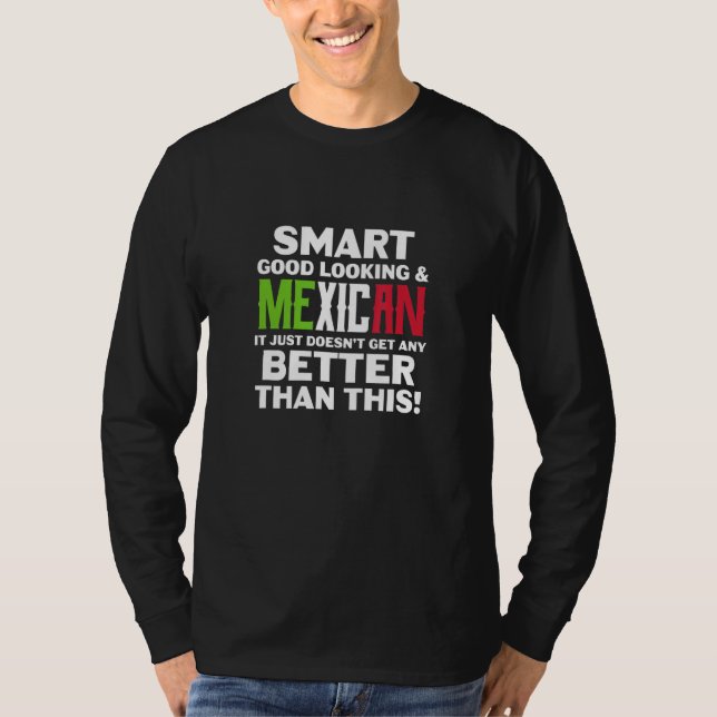 Mexico Smart Good Looking & Mexican Better Than Th T-Shirt (Vorderseite)