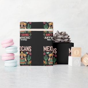 Mexikaner gehen nirgendwo hin Eine kühne Aussage Geschenkpapier