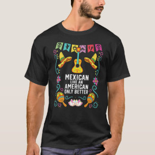 Mexikaner wie ein Amerikaner, nur ein besserer Mex T-Shirt
