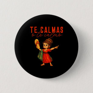 Mexikanisch Te Calmas O Te Calmo Spanische Mutter  Button