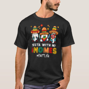 mexikanische Emt Life Fiesta mit meinen Gnomen Cin T-Shirt