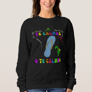 Mexikanische Mutter Te Calmas O Te Calmo Spanische Sweatshirt