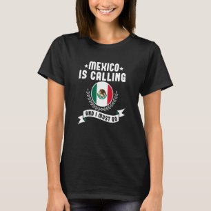 Mexiko ruft an und ich muss Souvenirs aus Mexiko g T-Shirt