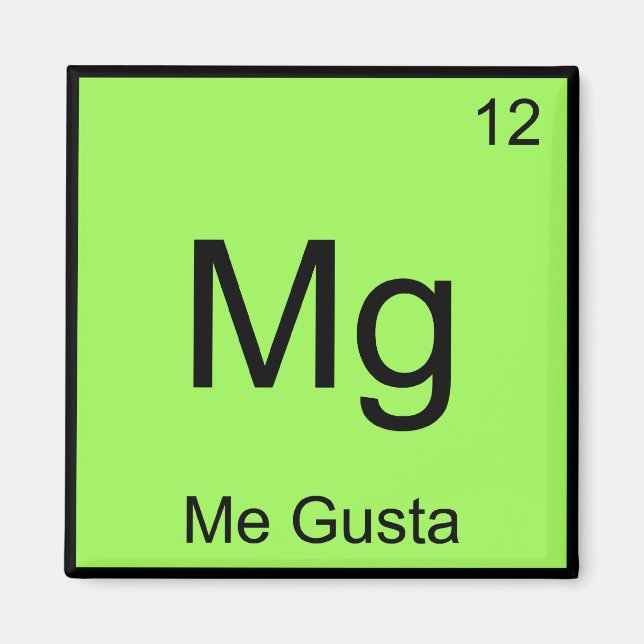 Mg - Me Gusta Chemistry Element Symbol Meme T-Shir Magnet (Vorne)