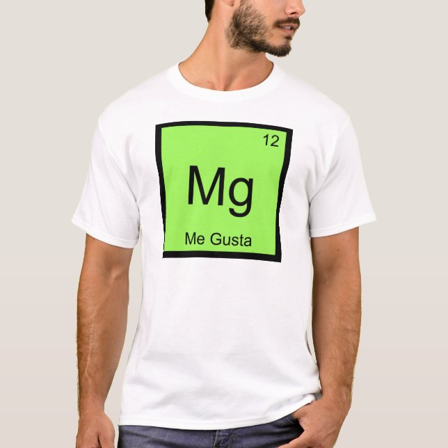 Mg - Me Gusta Chemistry Element Symbol Meme T-Shir T-Shirt (Vorderseite)