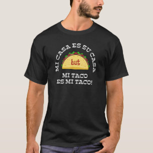 Mi Casa Es Su Casa aber Mi Taco Es Mi Taco 1 T-Shirt