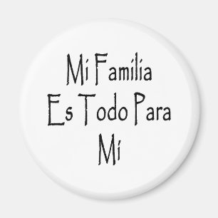 MI Familia Es Todo Para MI Magnet
