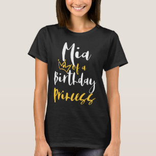 Mia of a Birthday Princess for Daughter Girl T-Shirt