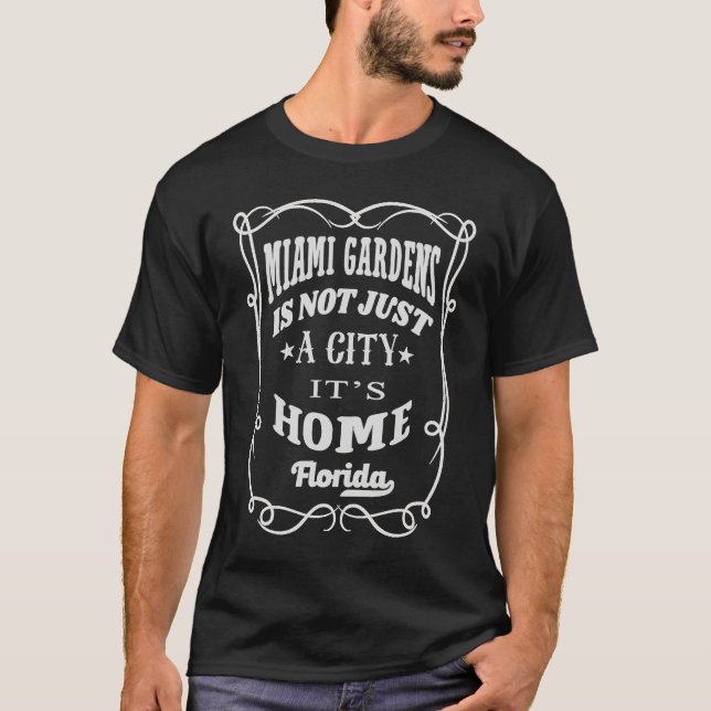 Miami Gardens Is Not Just A City It's Home Florida T-Shirt (Vorderseite)