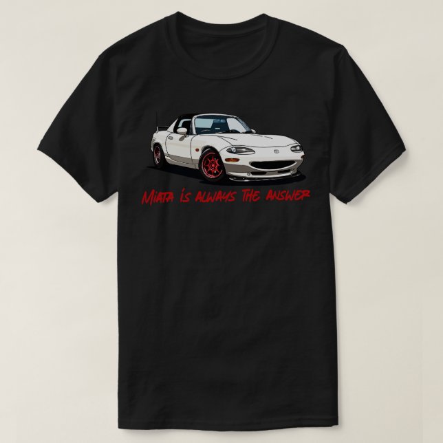 Miata ist immer die Antwort T-Shirt (Design vorne)